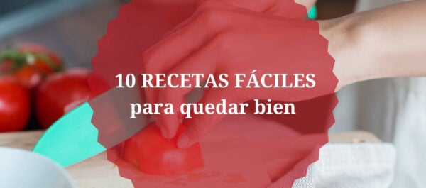 10 recetas fáciles para quedar bien